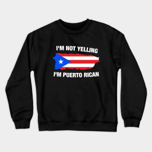 I'm Not Yelling I'm Puerto Rican Crewneck Sweatshirt